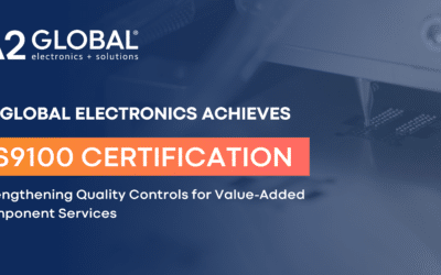 A2 GLOBAL ELECTRONICS ACHIEVES AS9100 CERTIFICATION, STRENGTHENING QUALITY CONTROLS FOR VALUE-ADDED COMPONENT SERVICES